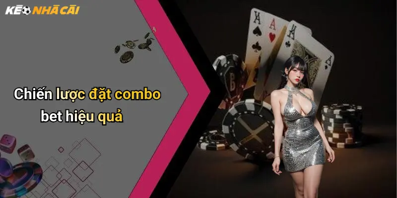 Chiến lược đặt combo bet hiệu quả