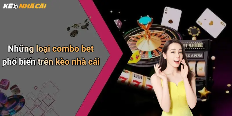 Những loại combo bet phổ biến trên kèo nhà cái