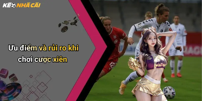 Ưu điểm và rủi ro khi chơi cược xiên