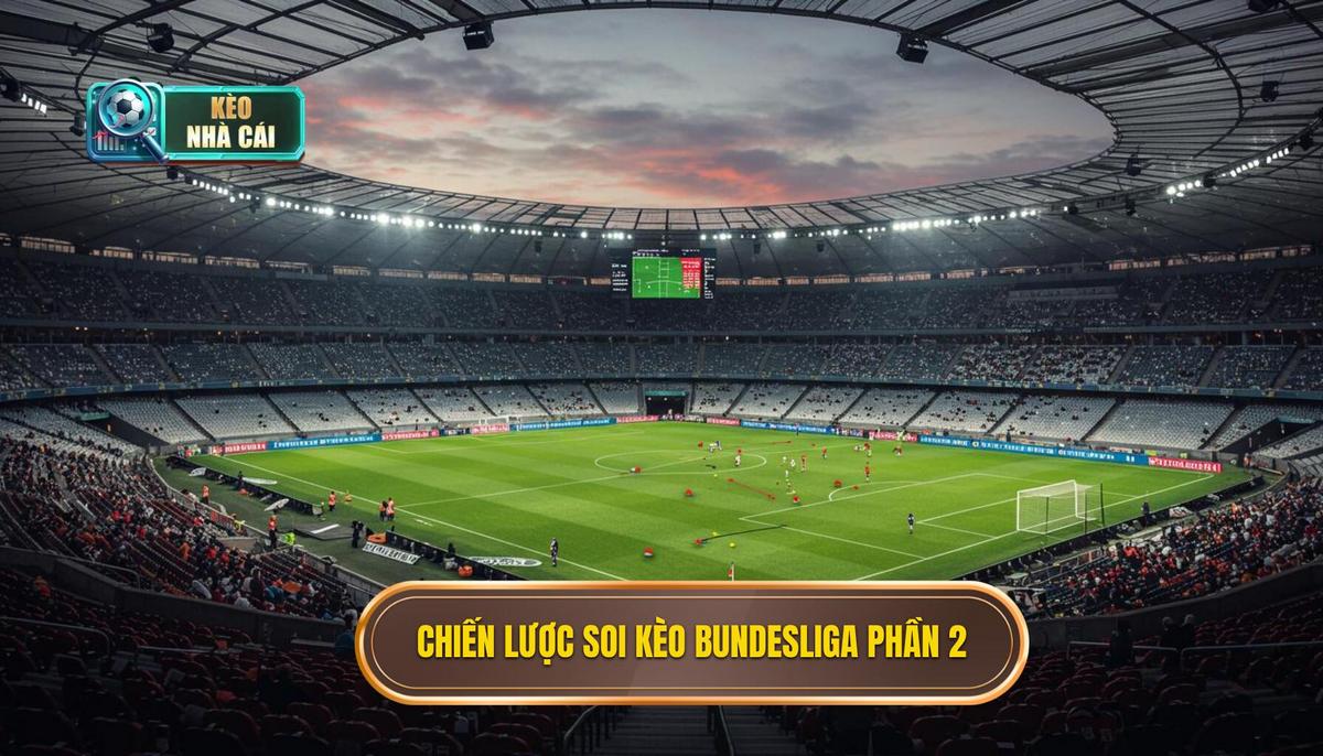 Phần 2_ Chiến Lược Soi Kèo Cụ Thể Trong Bundesliga