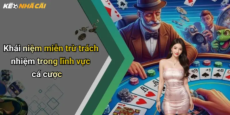 Khái niệm miễn trừ trách nhiệm trong lĩnh vực cá cược