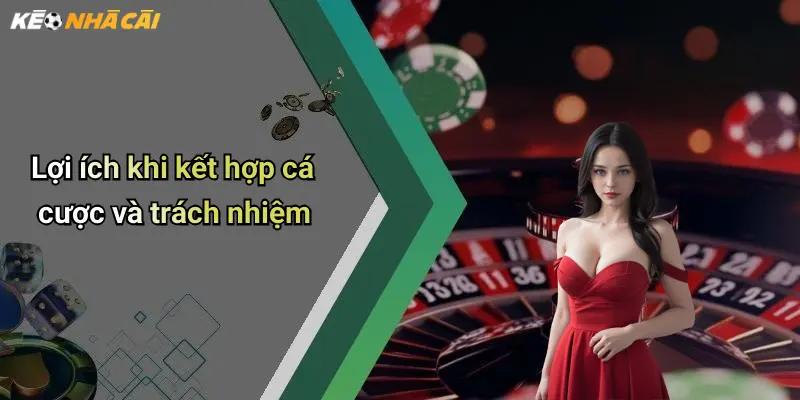 Lợi ích khi kết hợp cá cược và trách nhiệm