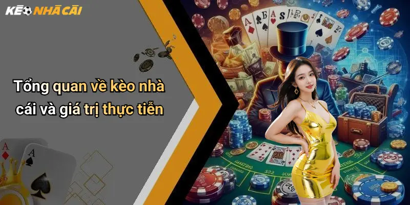 Tổng quan về kèo nhà cái và giá trị thực tiễn