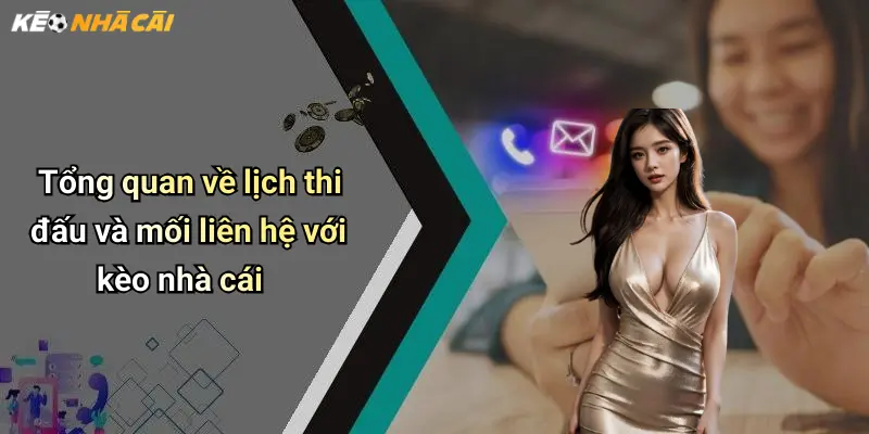 Tổng quan về lịch thi đấu và mối liên hệ với kèo nhà cái