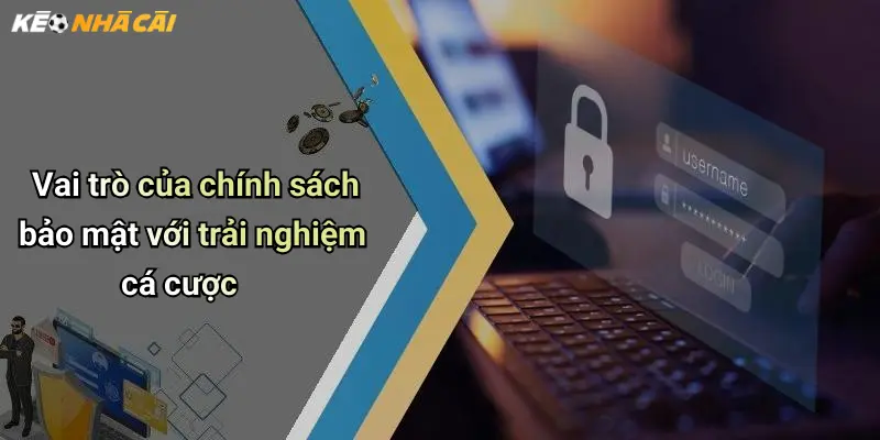 Vai trò của chính sách bảo mật với trải nghiệm cá cược