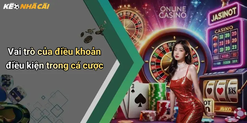 Vai trò của điều khoản điều kiện trong cá cược