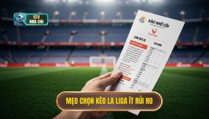 Mẹo chọn kèo La Liga ít rủi ro