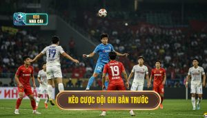 kèo cược đội ghi bàn trước
