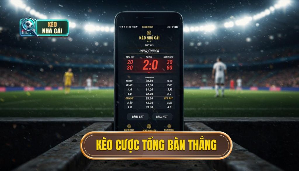 kèo cược tổng bàn thắng