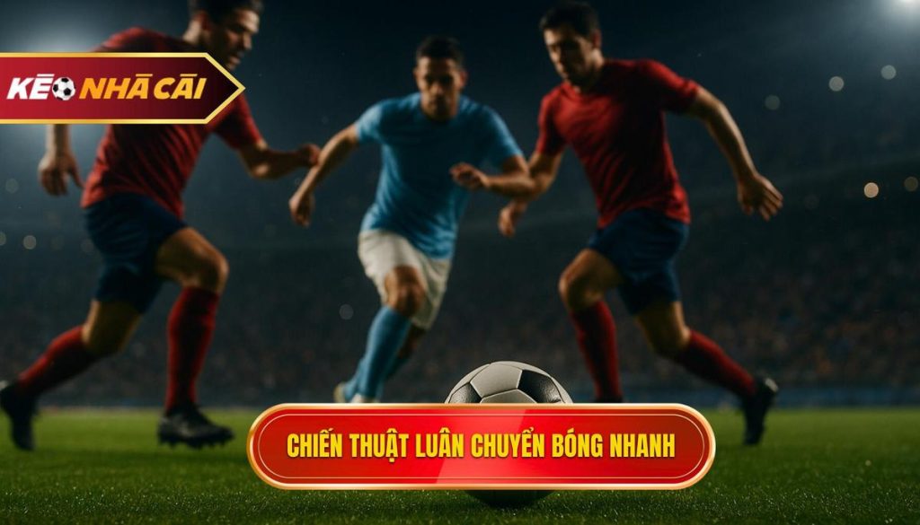 Chiến thuật luân chuyển bóng nhanh