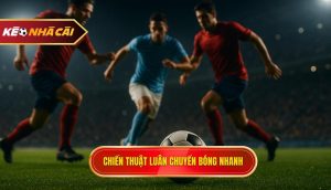 Chiến thuật luân chuyển bóng nhanh