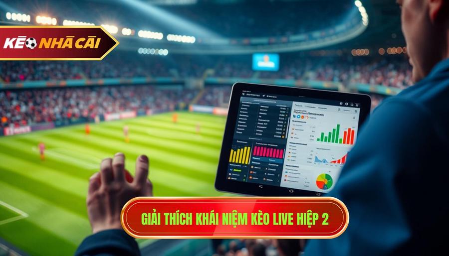 Giải thích khái niệm kèo live hiệp 2