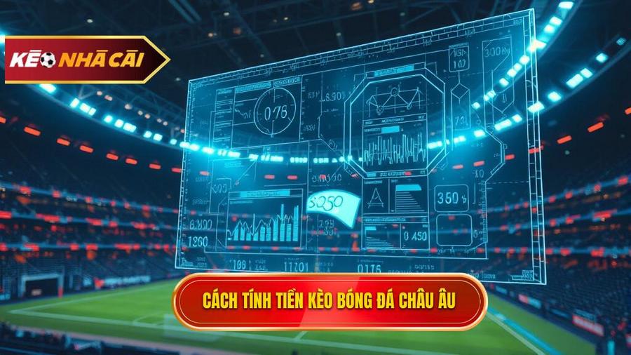 Cách tính tiền trong kèo bóng đá Châu Âu