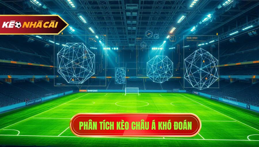 Phân tích kèo Châu Á khó đoán