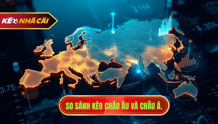 So sánh kèo châu Âu và châu Á.