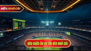 Kèo châu Âu uy tín KÈO NHÀ CÁI
