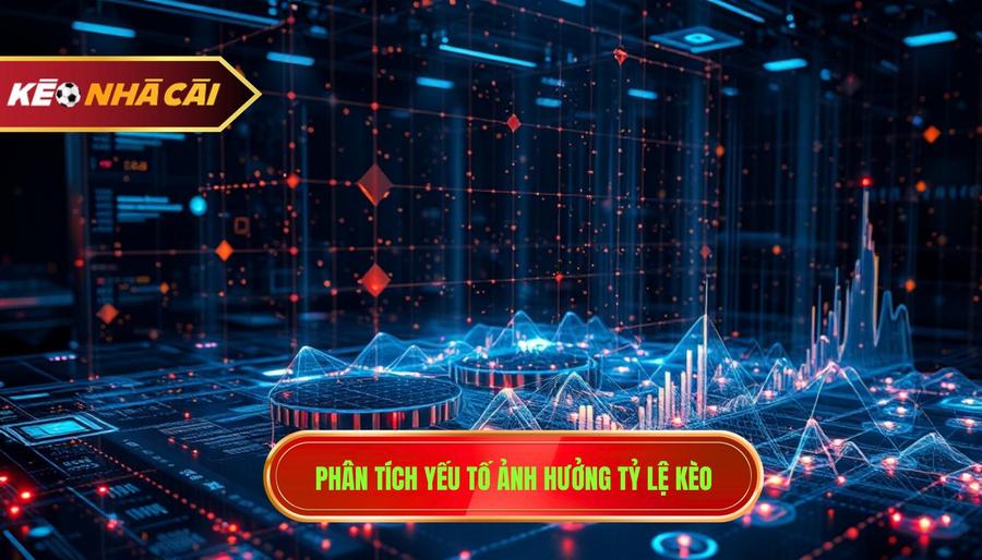 3. Phân tích yếu tố ảnh hưởng tỷ lệ kèo