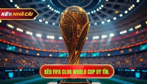 Kèo FIFA Club World Cup uy tín.