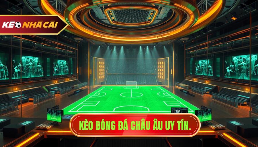 Kèo bóng đá châu Âu uy tín.