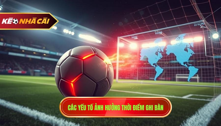 Phân tích các yếu tố ảnh hưởng đến thời điểm ghi bàn
