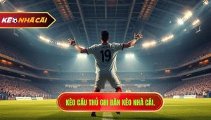 Kèo cầu thủ ghi bàn cuối cùng